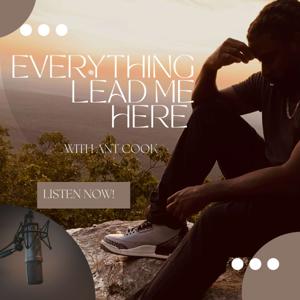 Everything Led Me Here with Ant Cook