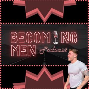 The Becoming Men Podcast