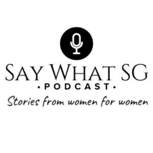 SAY WHAT SG: Life Lessons and Self-Growth