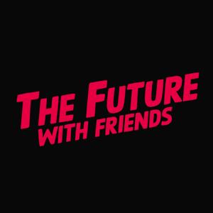 The Future With Friends