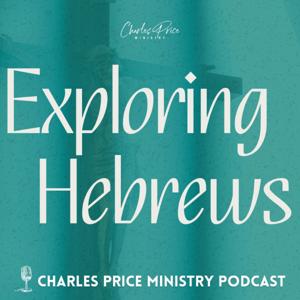 Exploring Hebrews | Charles Price Ministry Podcast