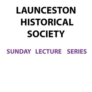 Launceston Historical Society Talks