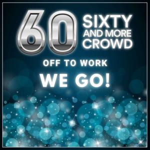 60 and More Crowd:  Off To Work We Go!