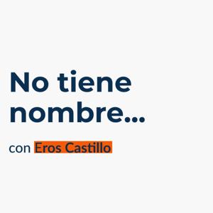 No Tiene Nombre con Eros Castillo