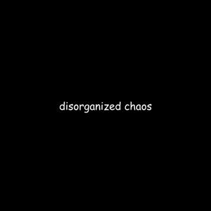 Disorganized Chaos