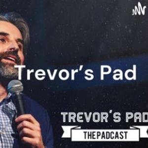Trevor's Pad: The Padcast