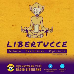 Libertucce show - Libere fastidiose opinioni