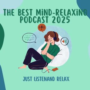 The Best Mind-Relaxing Podcast 2025