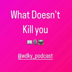 What Doesn't Kill You