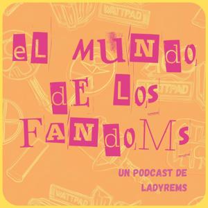 El Mundo de los Fandoms by LadyRems