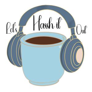 Let’s harsh it out 's Podcast