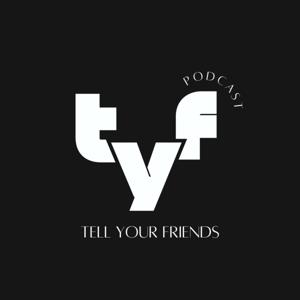 Tell Your Friends Podcast