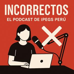 ¡Incorrectos!
El Podcast del Instituto Peruano de Estudios Gubernamentales y Sociales - IPEGS-Perú