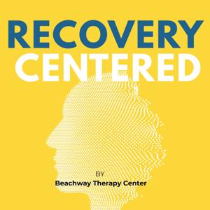 Recovery Centered Podcast | Real Talk on Recovery & Mental Health