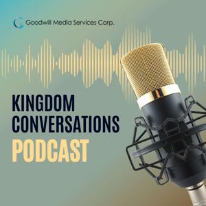Kingdom Conversations by Goodwill Media