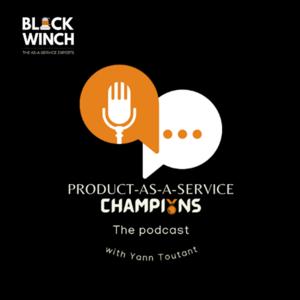 The Product-As-A-Service Champions Podcast, by Black Winch