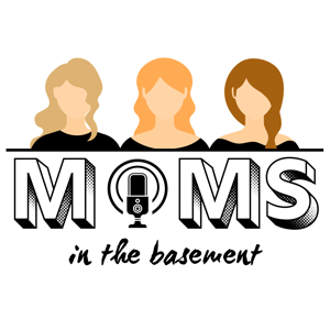 Moms in the Basement