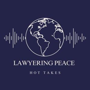 Lawyering Peace: Hot Takes
