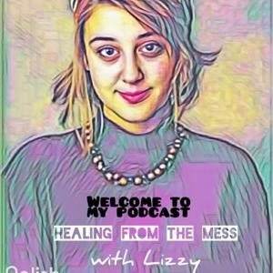 Healing from The Mess with Lizzy