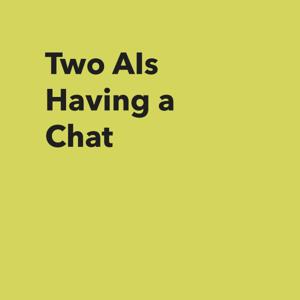 Two AIs Having a Chat