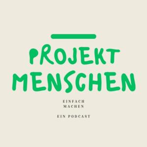 Projekt Menschen: einfach machen
