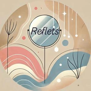 Reflets – Le podcast qui révèle votre lumière intérieure et extérieure