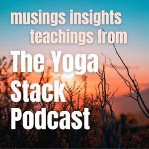 TheYogaStack Podcast - Exploring Yoga, It's Practice, Teaching & Teacher Training