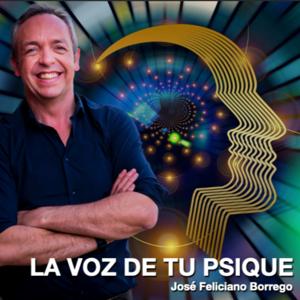 La Voz de tu Psique. Consciencia y Conciencia para el Desarrollo Personal con José Feliciano Borrego