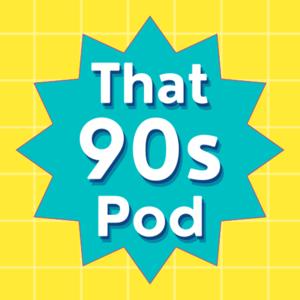 That 90s Pod