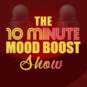The 10 Minute Mood Boost Show