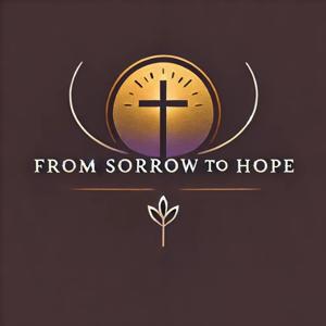 From Sorrow to Hope