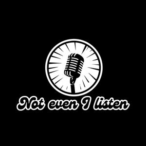 Not Even I Listen