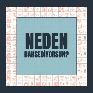Neden Bahsediyorsun?