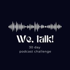 We talk: 30 day podcast challenge