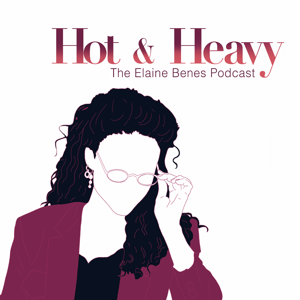 Hot  Heavy: The Elaine Benes Podcast