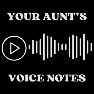 Your Aunt's Voice Notes