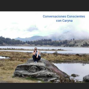 Conversaciones Conscientes con Caryna