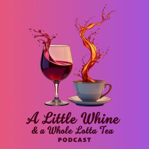 A Little Whine And A Whole Lotta Tea