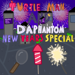 TURTLE MAN AND DAPHANTOM: New Year's Special