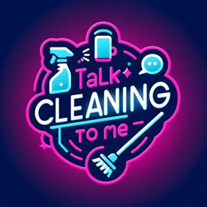 Talk Cleaning To Me