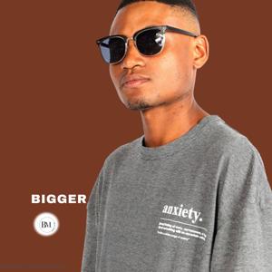 Bigger
