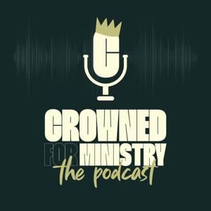 Crowned For Ministry Podcast
