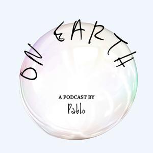Pablo On Earth Podcast