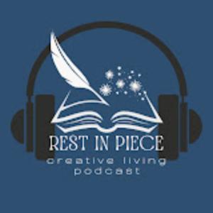 Rest in Piece: A Creative Living Podcast