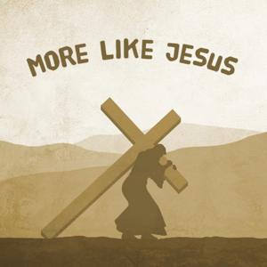 More Like Jesus