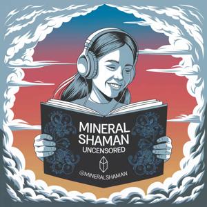 mineralshaman uncensored podcast