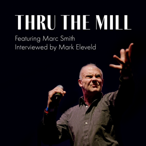 Thru the Mill with Marc Kelly Smith