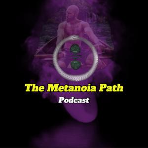 The Metanoia Path Podcast