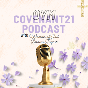 OYM Covenant21 with Woman of God Latavia Taylor