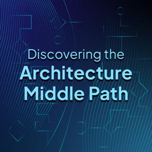 Discovering the Architecture Middle Path